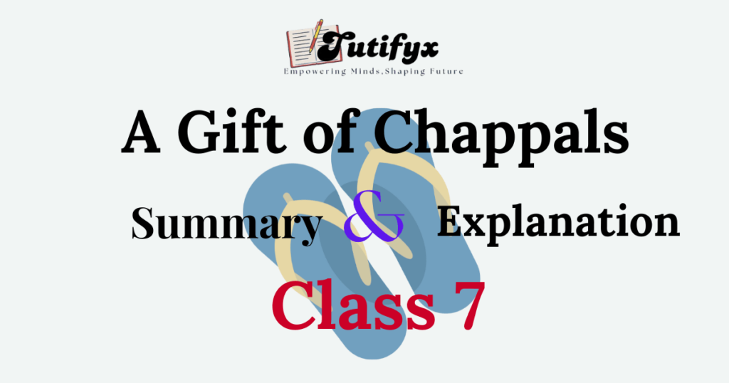 A Gift Of Chappals Summary & Explanation Class 7 Chapter 2